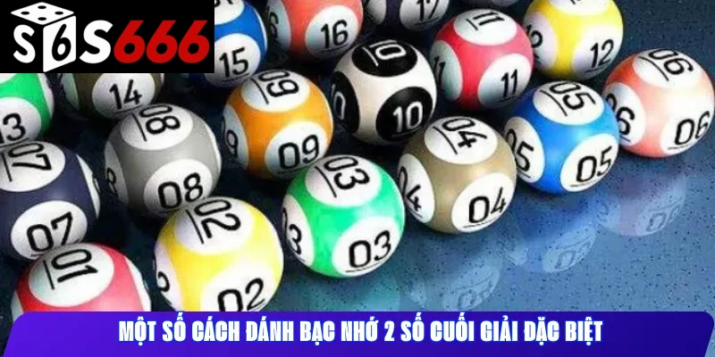Một số cách đánh bạc nhớ 2 số cuối giải đặc biệt 