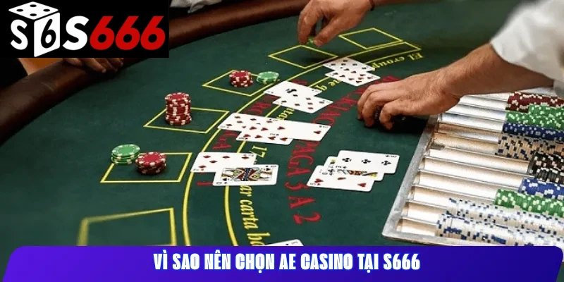 Vì sao nên chọn AE Casino tại S666