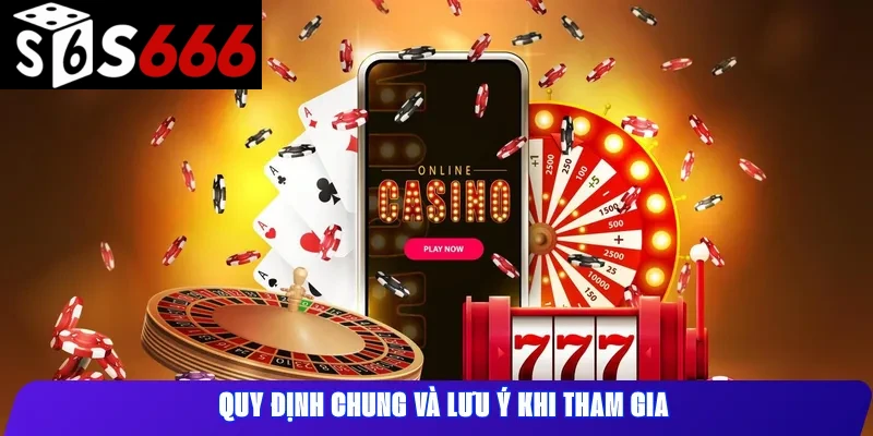Quy Định Chung Và Lưu Ý Khi Tham Gia