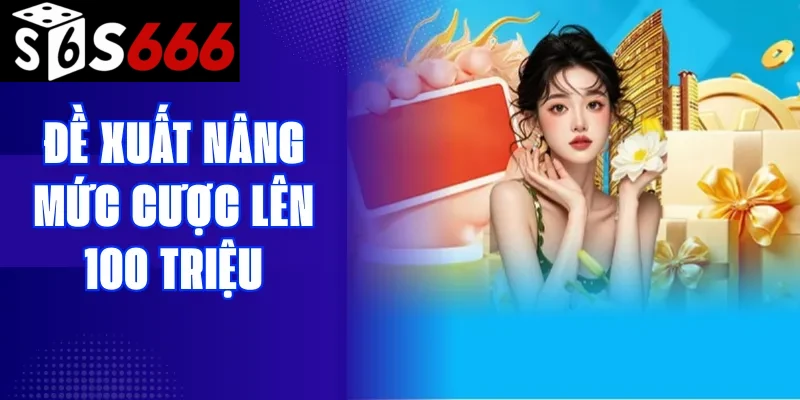 Hưởng lợi gì khi tăng mức cược lên 100 triệu ở s666ht.com?