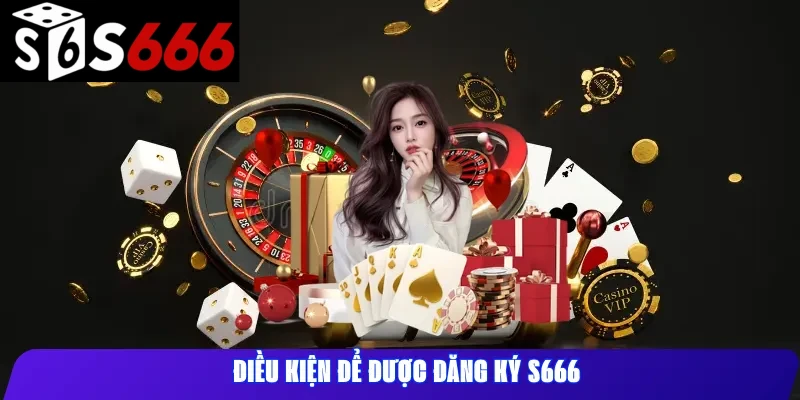 Điều kiện để được đăng ký s666