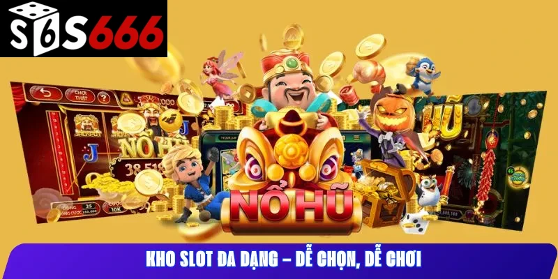 Kho slot đa dạng – Dễ chọn, dễ chơi