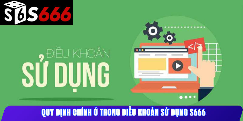 Quy định chính ở trong điều khoản sử dụng S666