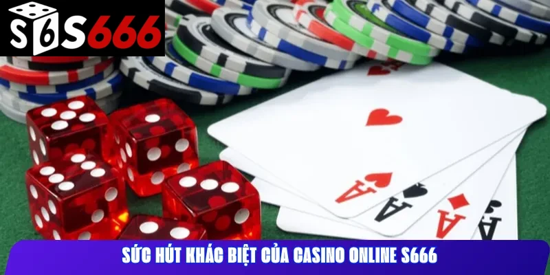 Sức hút khác biệt của Casino Online S666