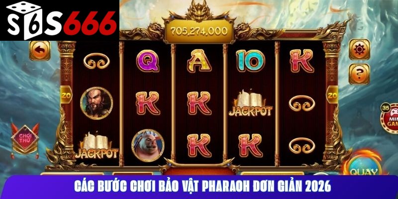 Các bước chơi Bảo Vật Pharaoh đơn giản 2026