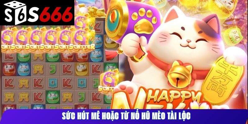 Sức hút mê hoặc từ nổ hũ Mèo Tài Lộc