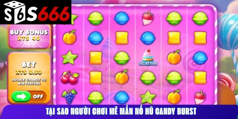 Tại sao người chơi mê mẩn nổ hũ Candy Burst