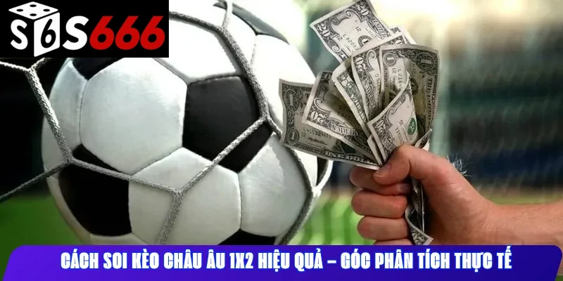 Cách Soi Kèo Châu Âu 1x2 Hiệu Quả – Góc Phân Tích Thực Tế